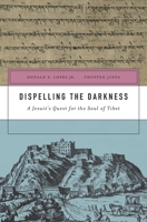 Dispelling the Darkness: A Jesuit's Quest for the Soul of Tibet 0674659708 Book Cover