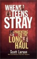 When Teens Stray: Parenting for the Long Haul 1569553084 Book Cover