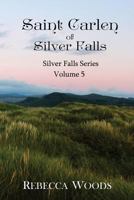 Saint Carlen of Silver Falls: Volume 5 of the Silver Falls Series 1517148499 Book Cover
