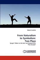 From Naturalism to Symbolism: Two Plays: Synge's "Riders to the Sea" and Maeterlinck's "The Intruder" 3838344634 Book Cover