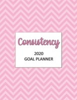 Consistency 2020 Goal Planner: Goal planner and organizer to track your monthly, quarterly, and yearly personal, financial, fitness, spiritual, trave 1710735430 Book Cover