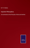 Inquisitio Philosophica: An Examination of the Principles of Kant and Hamilton 1022101730 Book Cover