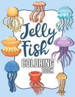 Jellyfish Coloring Book: Animal of the Sea Jellyfish Activity Coloring Book for Adults Relaxation - Jellyfish Gifts for Boys, Girls, Men, Women B0915HFZLV Book Cover