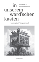In unserem Ward'schen Kasten: [stating the f**king obvious] - ein Gedichtzyklus fürs frühe 21. Jahrhundert und seine Geschichte (German Edition) 3384871642 Book Cover
