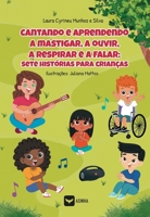 Cantando e aprendendo a mastigar, a ouvir, a respirar e a falar: sete histórias para crianças (Portuguese Edition) 6554207309 Book Cover