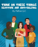 Think On These Things Beatitudes and Anti-Bullying 1955050309 Book Cover