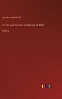 Evvres en rime de Ian Antoine de Baif: Tome 2 3385007038 Book Cover