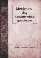 Mexico To-Day a Country with a Great Future 5518677642 Book Cover
