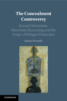 The Concealment Controversy: Sexual Orientation, Discretion Reasoning and the Scope of Refugee Protection 1108940358 Book Cover