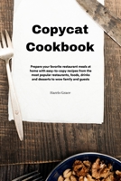 Copycat Cookbook: Prepare your favorite restaurant meals at home with easy-to-copy recipes from the most popular restaurants, foods, drinks and desserts to wow family and guests 1914916204 Book Cover