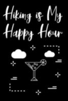 Hiking Is My Happy Hour: Hiking Trails Logbook & Journal for Recording and Rating Hiking Trips Includes Prompts and Memory Section - Gift for Hikers and Backpackers 1691254436 Book Cover