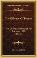 The Efficacy Of Prayer: The Donnellan Lectures For The Year 1877 1104912031 Book Cover