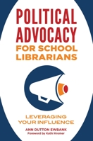 Political Advocacy for School Librarians: Leveraging Your Influence 1440863881 Book Cover