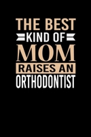 The Best Kind Of Mom Raises A Orthodontist: Mother's day Orthodontist Mom Writing Journal Lined, Diary, Notebook (6 x 9) 120 Page 1673809413 Book Cover
