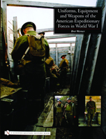 Uniforms, Equipment And Weapons of the American Expeditionary Forces in World War I 0764324314 Book Cover