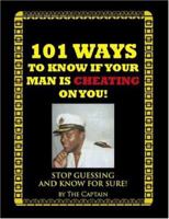 101 Ways to Know If Your Man Is Cheating on You!: Stop Guessing and Know for Sure! 1412083451 Book Cover