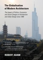 The Globalisation of Modern Architecture: The Impact of Politics, Economics and Social Change on Architecture and Urban Design Since 1990 1443848247 Book Cover