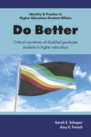 Do Better: Critical Narratives of Disabled Graduate Students in Higher Education (Identity & Practice in Higher Education-Student Affairs) 1837087350 Book Cover