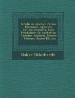 Scholia in Aeschyli Persas: Recensuit, Apparatu Critico Instruxit, Cum Praefatione De Archetypo Codicum Aeschyli, Scripta 1018491449 Book Cover