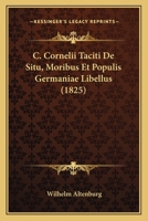 C. Cornelii Taciti De Situ, Moribus Et Populis Germaniae Libellus (1825) 1160856850 Book Cover