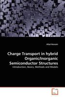 Charge Transport in hybrid Organic/Inorganic Semiconductor Structures: Introduction, Basics, Methods and Models 3639365143 Book Cover