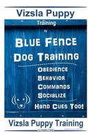 Vizsla Puppy Training By Blue Fence Dog Training Obedience - Behavior Commands - Socialize Hand Cues Too! Vizsla Puppy Training 1096801973 Book Cover