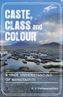 Caste, Class and Colour: A True Understanding of Manusmriti 1638506108 Book Cover