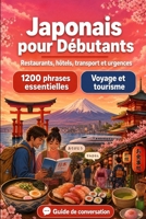 Japonais Pour Débutants: 1200 phrases essentielles en Japonais pour voyager en Japon: Guide de prononciation facile, conversations du quotidien, ... pour explorer le Japon (French Edition) B0H7MNR2HM Book Cover