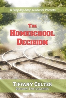 The Homeschool Decision: A Step-By-Step Guide for Parents 1938283325 Book Cover