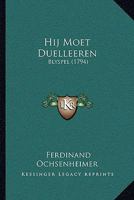 Hij Moet Duelleeren: Blyspel (1794) 1104760959 Book Cover