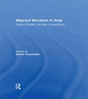 Migrant Workers in Asia: Distant Divides, Intimate Connections 0415578140 Book Cover