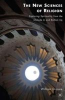 The New Sciences of Religion: Exploring Spirituality from the Outside In and Bottom Up 0230108776 Book Cover