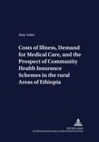 Costs of Illness, Demand for Medical Care, and the Prospect of Community Health Insurance Schemes in the Rural Areas of Ethiopia 3631505531 Book Cover