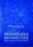 Signatures, Miasms, Aids: Spiritual Aspects of Homeopathy 0954476603 Book Cover