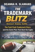 The Trademark Blitz™: Outsmart. Outplay. Outfile. The Tush Push Trademark Story and the Game Plan That Beat the Eagles B0GYFLRZ87 Book Cover