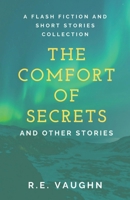 The Comfort of Secrets and other stories: A Short Story and Flash Fiction Collection of Contemporary Realistic Literature 1922405647 Book Cover