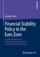 Financial Stability Policy in the Euro Zone: The Political Economy of National Banking Regulation in an Integrating Monetary Union 3658042133 Book Cover