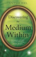Discovering the Medium Within: Techniques & Stories from a Professional Psychic Medium 0738736678 Book Cover