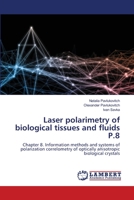 Laser polarimetry of biological tissues and fluids P.8: Chapter 8. Information methods and systems of polarization correlometry of optically anisotropic biological crystals 6202669861 Book Cover