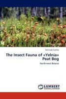 The Insect Fauna of «Yelnia» Peat Bog: North-west Belarus 3845424605 Book Cover