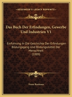 Das Buch Der Erfindungen, Gewerbe Und Industrien V1: Einfuhrung In Die Geschichte Der Erfindungen Bildungsgang Und Bildungsmittel Der Menschheit (1889) 1160850518 Book Cover