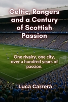 Celtic, Rangers and a Century of Scottish Passion 1923504126 Book Cover