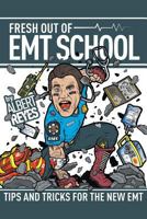 Fresh Out of EMT School: Tips and Tricks for the New EMT 1499902859 Book Cover