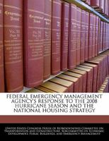 Federal Emergency Management Agency's response to the 2008 hurricane season and the national housing strategy 1240540566 Book Cover