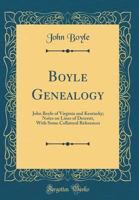 Boyle Genealogy. John Boyle of Virginia and Kentucky. Notes on Lines of Descent With Some Collateral 1016151845 Book Cover