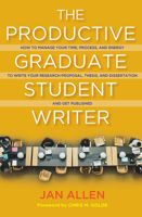 The Productive Graduate Student Writer: How to Manage Your Time, Process, and Energy to Write Your Research Proposal, Thesis, and Dissertation and Get Published 1620368919 Book Cover