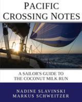 Pacific Crossing Notes: A Sailor's Guide to the Coconut Milk Run 0982771487 Book Cover