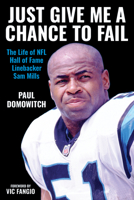 Just Give Me a Chance to Fail: The Life of NFL Hall of Fame Linebacker Sam Mills B0GVZMC72H Book Cover