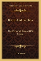 Brazil and La Plata: The personal record of a cruise 9355893167 Book Cover