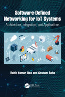 Software-Defined Networking for IoT Systems: Architecture, Integration, and Applications 1041200161 Book Cover